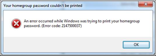 An error occurred while Windows was trying to print your homegroup password. (Error code: 2147500037)